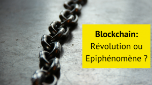 Blockchain - Révolution ou épiphénomène ?