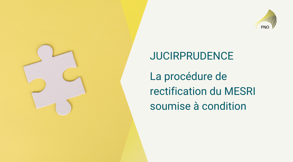 JuCIRprudence | La procédure de rectification du MESRI soumise à condition