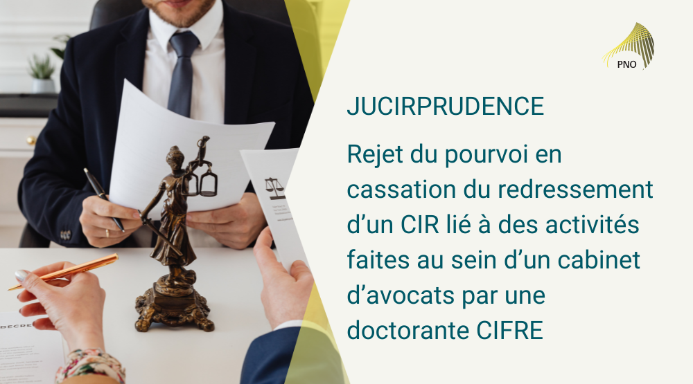 Rejet du pourvoi en cassation du redressement d’un CIR lié à des activité faites au sein d’un cabinet d’avocats par une doctorante CIFRE