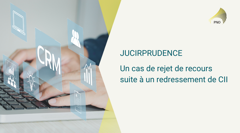 jucirprudence Un cas de rejet de recours suite à un redressement de CII