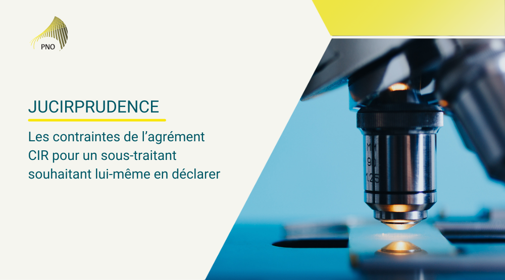 JUCIRPRUDENCE | les contraintes de l’agrément CIR pour un sous-traitant souhaitant lui-même déclarer du CIR