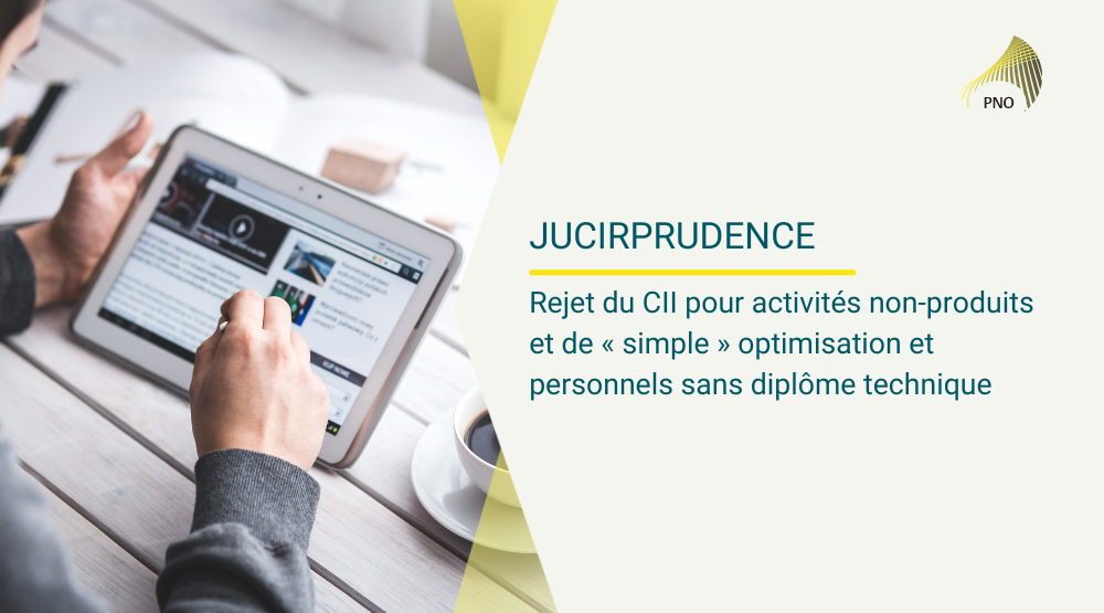 JuCIRprudence | Rejet du CII pour activités non-produits et de « simple » optimisation et personnels sans diplôme technique